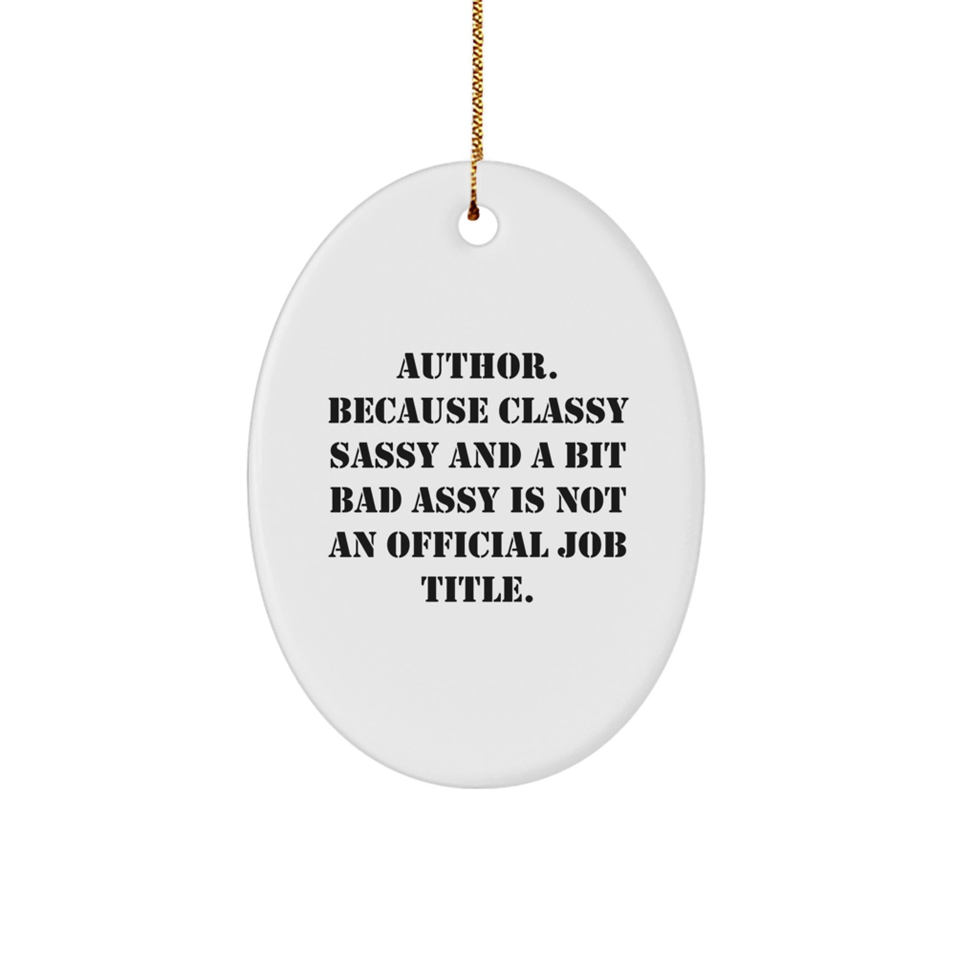 Funny Author Gifts for Christmas, Oval Ornament, 'Author. Because Classy Sassy And A Bit Fearlessy Is Not An Official Job Title.' - Image 1