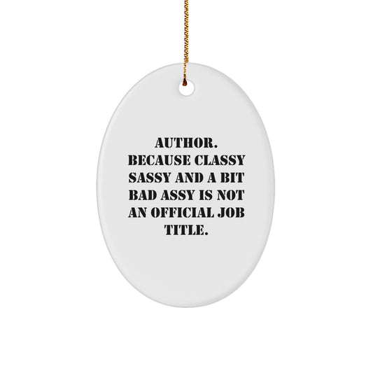 Funny Author Gifts for Christmas, Oval Ornament, 'Author. Because Classy Sassy And A Bit Fearlessy Is Not An Official Job Title.' - Image 1