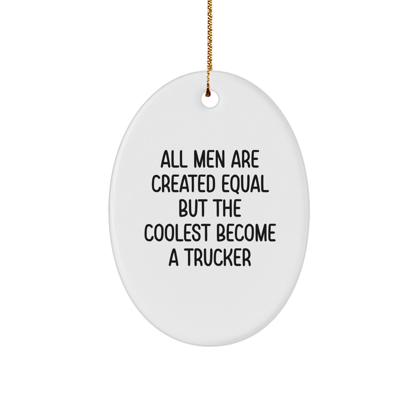 Trucker Oval Ornament Gift for Men, Funny Quote 'All Men Are Created Equal But The Coolest Become A Trucker', Christmas Unique Decorations - Image 1