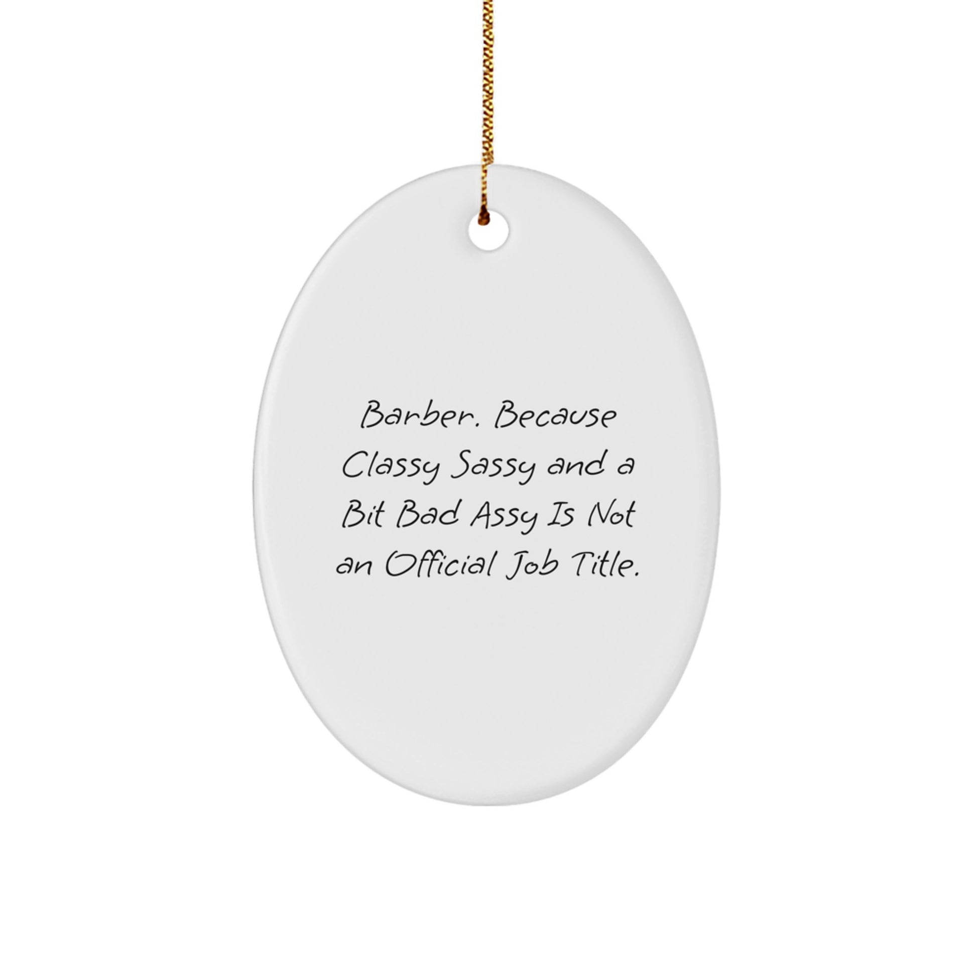 Funny Barber Gifts from Friends, Oval Ornament for Men - Christmas Unique Decorations, Because Classy Sassy And A Bit Fearlessy Is Not An Official Job Title. - Image 1