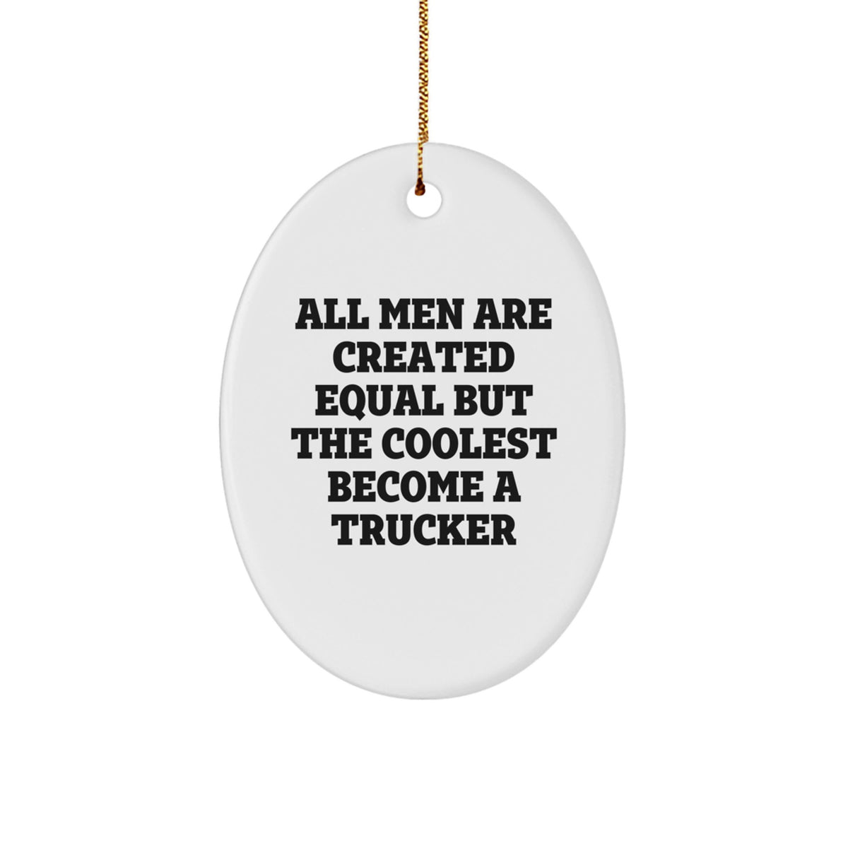 Funny Trucker Gifts for Men, Oval Ornament with Inspirational Quote - Unique Christmas Decorations, Gifts from Men for Trucker - Image 1