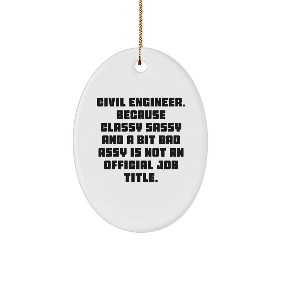 Civil Engineer Christmas Unique Gift for Coworkers Sassy Idea Oval Ornament - Image 1