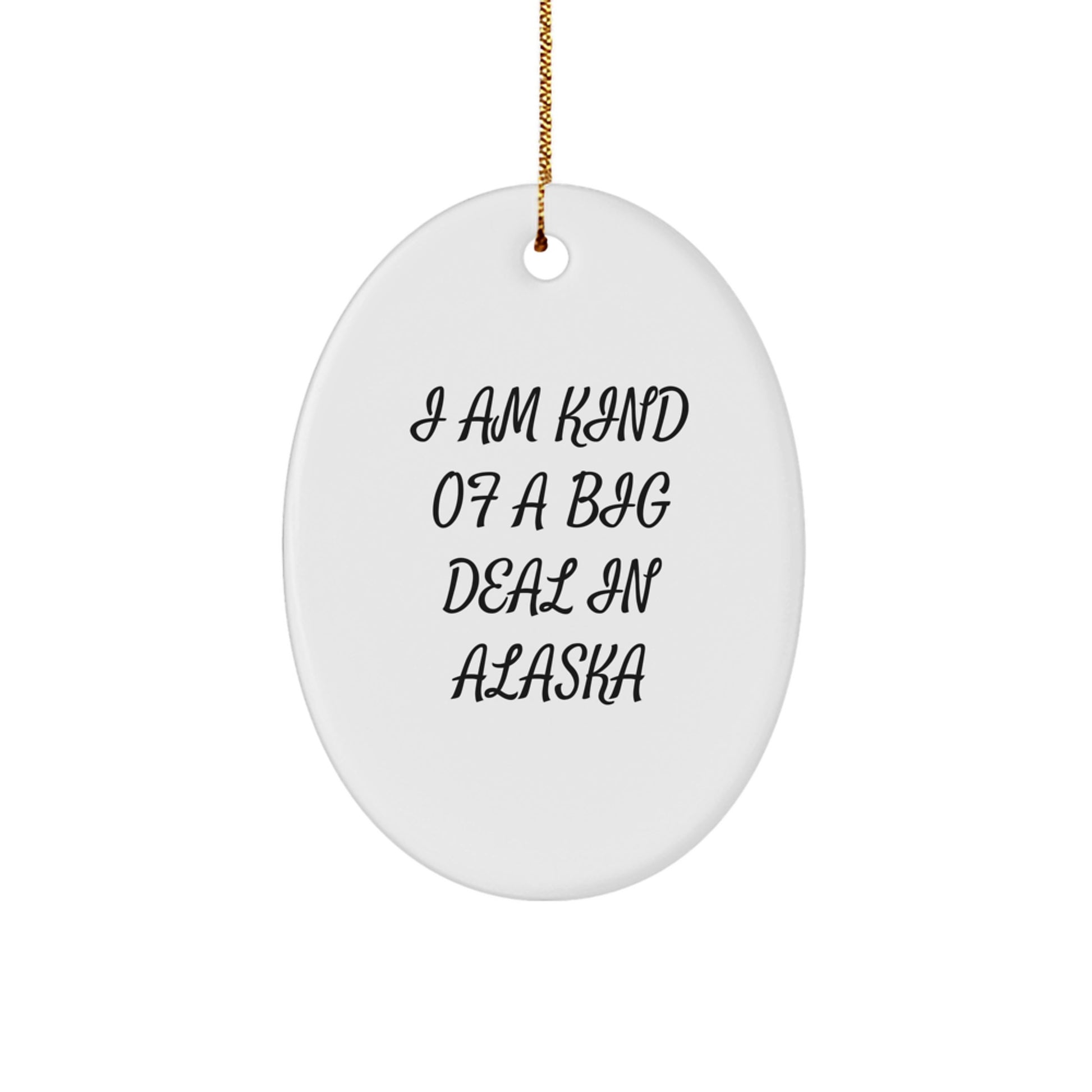 Funny Alaska Oval Ornament Gifts from Men Friends and Family 'I Am Kind Of A Prime Selection In Alaska' Christmas Unique Decorations - Image 1