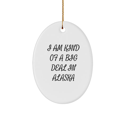 Funny Alaska Oval Ornament Gifts from Men Friends and Family 'I Am Kind Of A Prime Selection In Alaska' Christmas Unique Decorations - Image 1