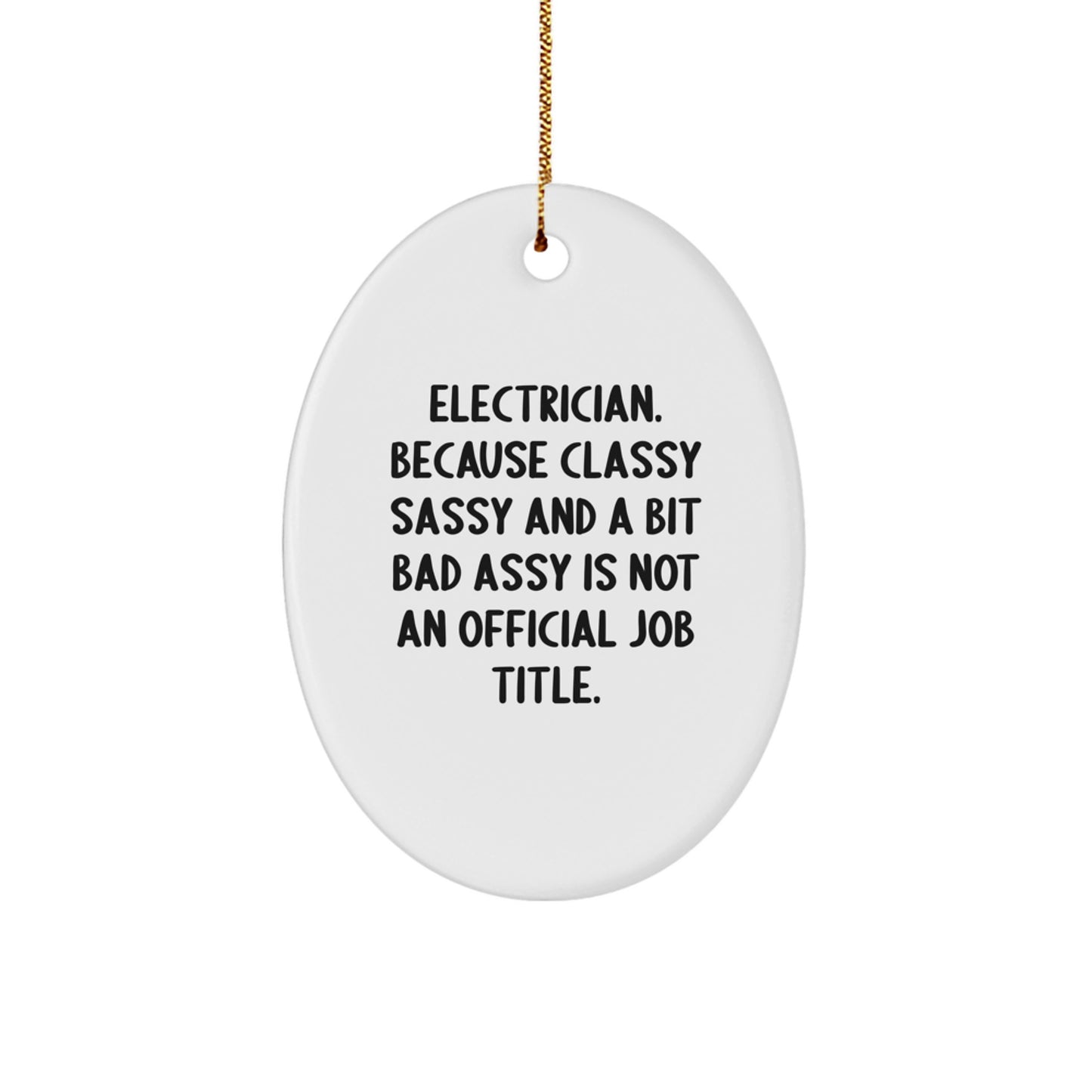 Funny Electrician Gifts from Friends Unique Christmas Oval Ornament, 'Electrician. Because Classy Sassy And A Bit Fearlessy Is Not An Official Job Title.' - Image 1