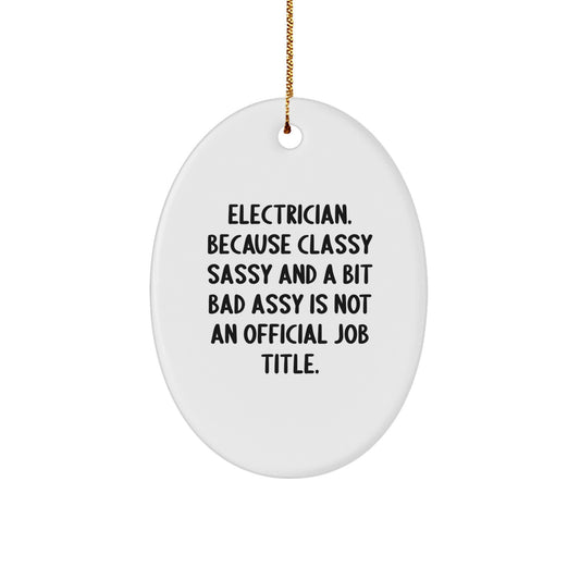 Funny Electrician Gifts from Friends Unique Christmas Oval Ornament, 'Electrician. Because Classy Sassy And A Bit Fearlessy Is Not An Official Job Title.' - Image 1