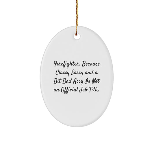 Firefighter Oval Ornament Gifts from Friends and Family - Funny Quotes for Christmas Decorations, Oval Ornament, Firefighter Gifts Men Women - Image 1