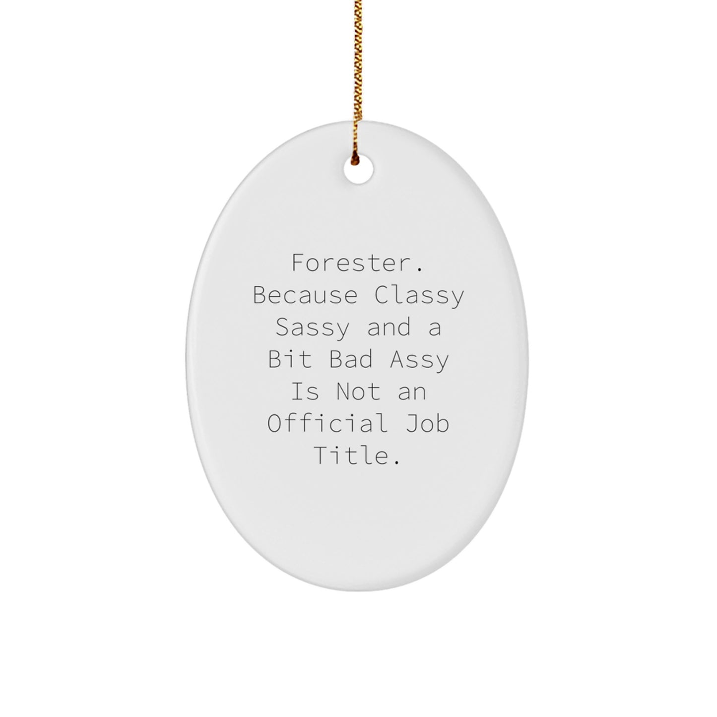 Funny Forester Gifts, Oval Ornament, 'Classy Sassy And A Bit Fearlessy' Christmas Decorations for Forester Friends and Family, White Oval Shaped MDF with Sublimation Printing and Gold Cord - Image 1