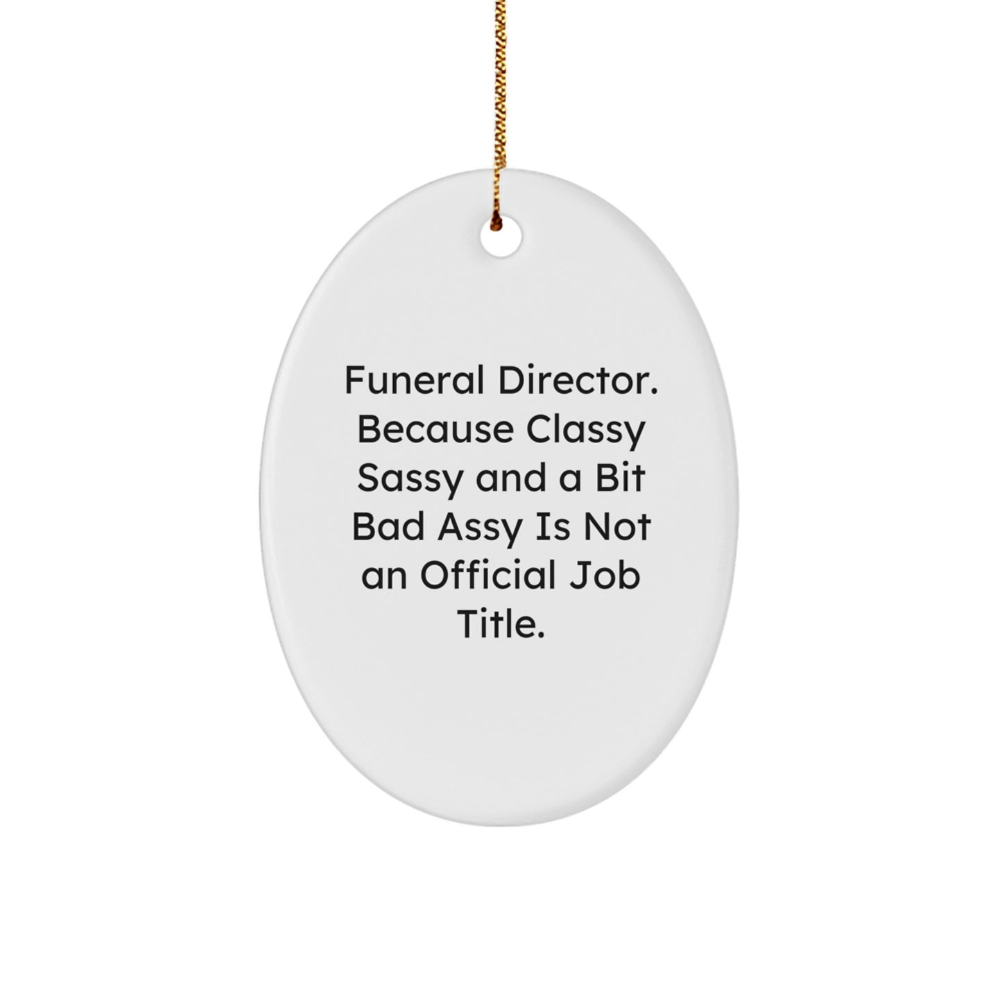 Funny Funeral Director Gifts from Men - Oval Ornament for Christmas Unique, Sassy and Classy, Not Official Job Title - Image 1