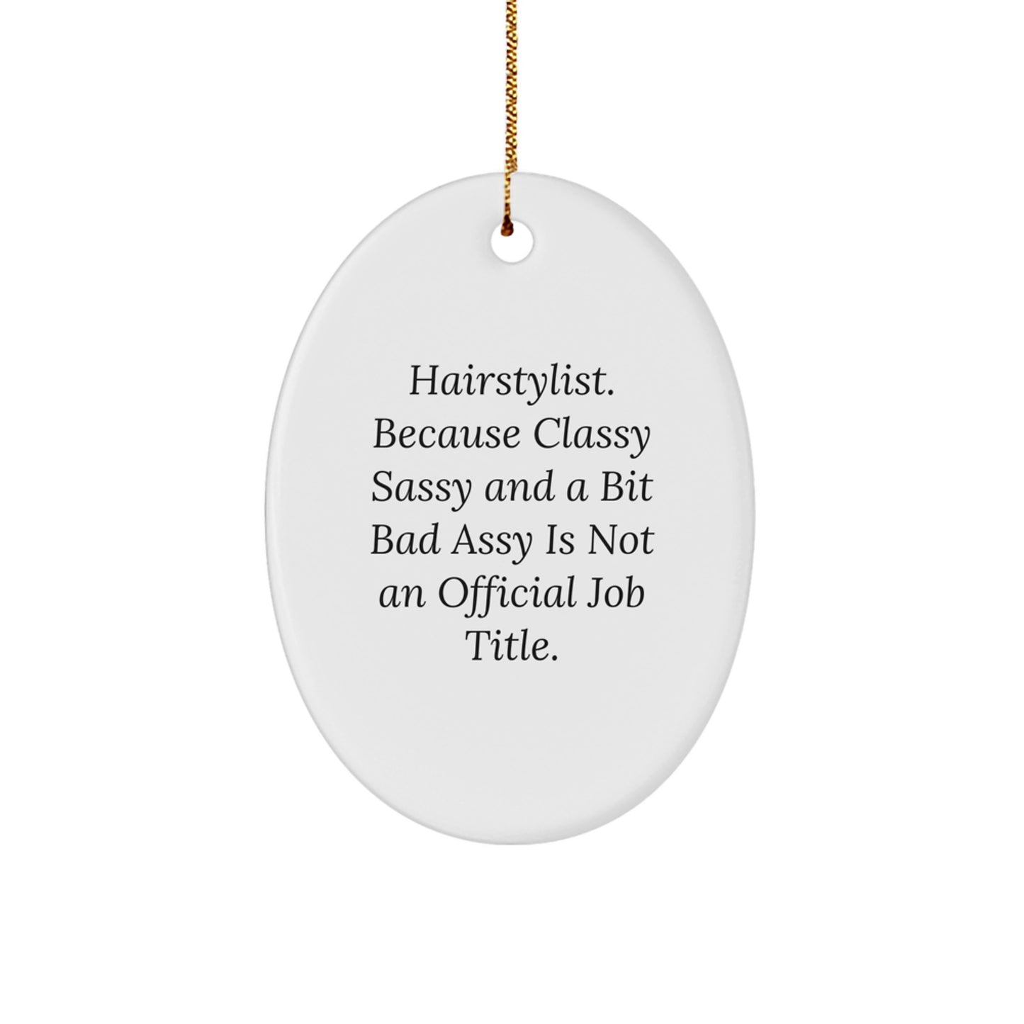 Funny Hairstylist Gifts from Friends for Men and Women Oval Ornament with 'Hairstylist. Because Classy Sassy And A Bit Fearlessy Is Not An Official Job Title.' Quote, Christmas Unique Gifts - Image 1