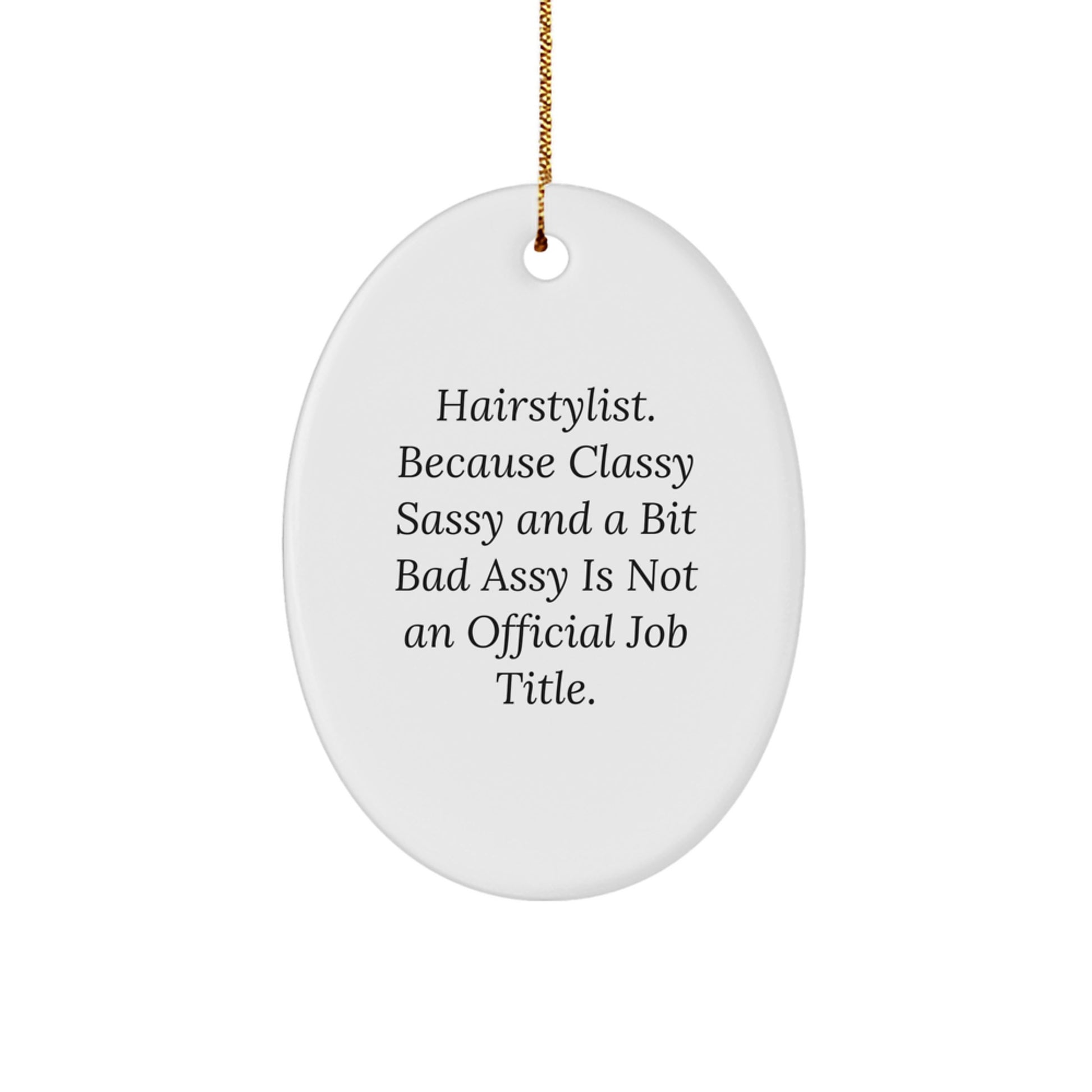 Funny Hairstylist Gifts from Friends for Men and Women Oval Ornament with 'Hairstylist. Because Classy Sassy And A Bit Fearlessy Is Not An Official Job Title.' Quote, Christmas Unique Gifts - Image 1