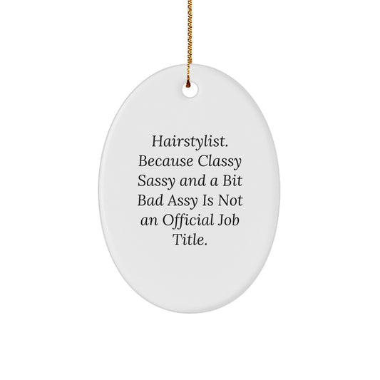 Funny Hairstylist Gifts from Friends for Men and Women Oval Ornament with 'Hairstylist. Because Classy Sassy And A Bit Fearlessy Is Not An Official Job Title.' Quote, Christmas Unique Gifts - Image 1