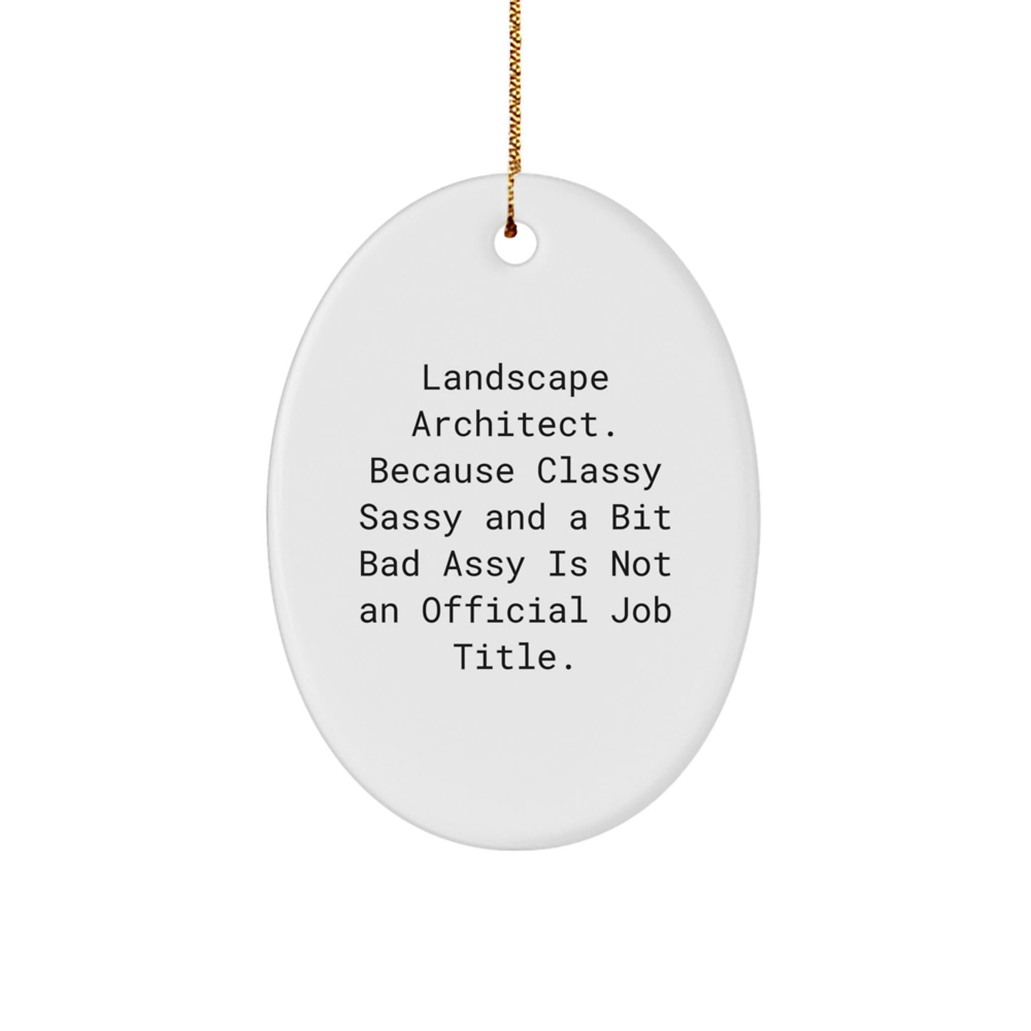 Funny Landscape Architect Gifts for Coworkers - Unique Oval Ornament 'Landscape Architect. Because Classy Sassy And A Bit Fearlessy Is Not An Official Job Title.' - White Color - Image 1