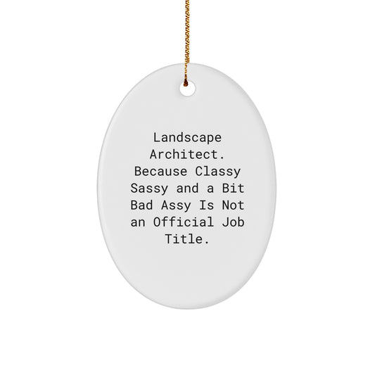 Funny Landscape Architect Gifts for Coworkers - Unique Oval Ornament 'Landscape Architect. Because Classy Sassy And A Bit Fearlessy Is Not An Official Job Title.' - White Color - Image 1