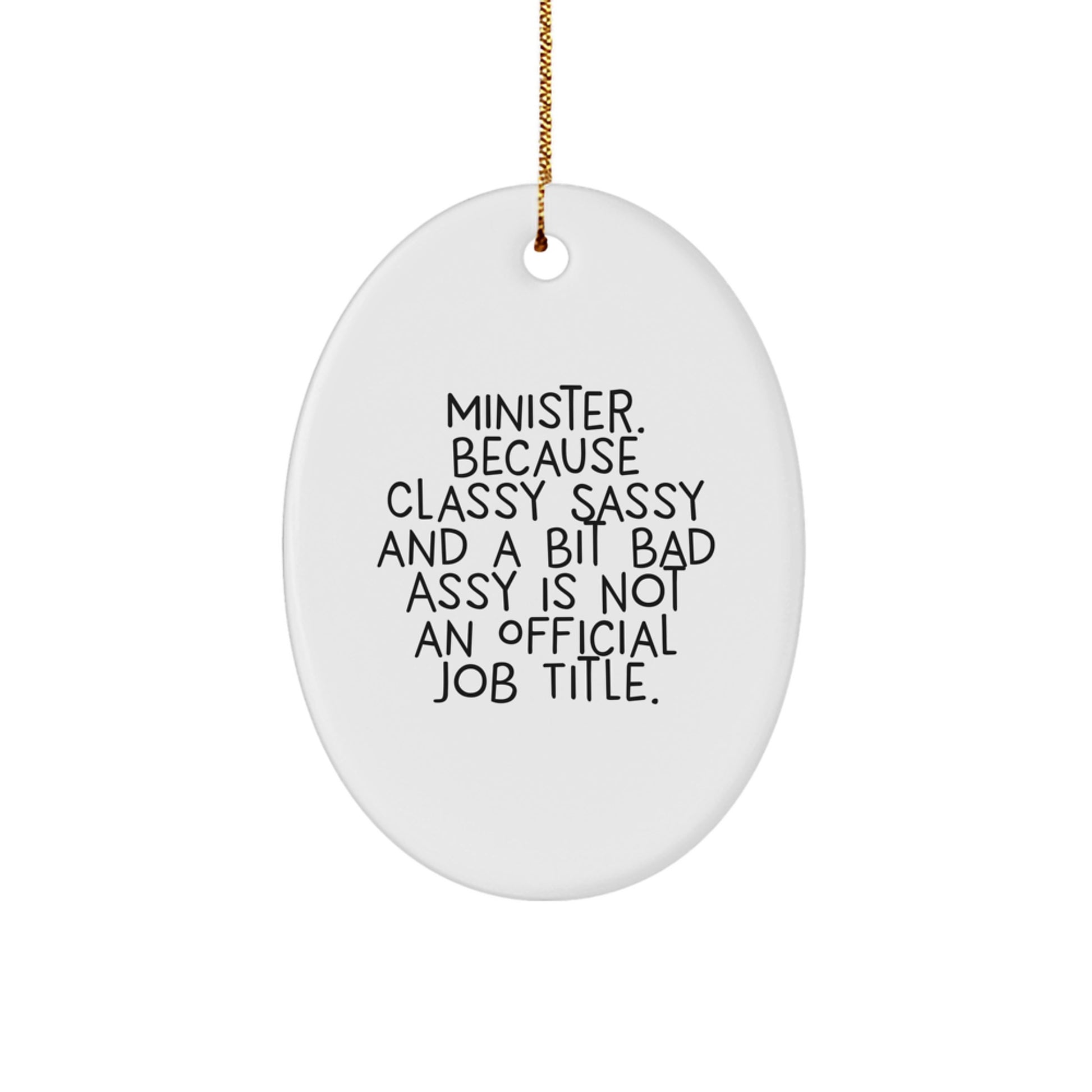 Funny Minister Oval Ornament, Gifts for Minister from Friends, Christmas Unique Gifts, Oval Ornament with Quote 'Minister. Because Classy Sassy And A Bit Fearlessy Is Not An Official Job Title.' - Image 1
