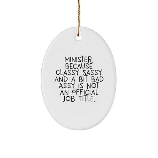 Funny Minister Oval Ornament, Gifts for Minister from Friends, Christmas Unique Gifts, Oval Ornament with Quote 'Minister. Because Classy Sassy And A Bit Fearlessy Is Not An Official Job Title.' - Image 1