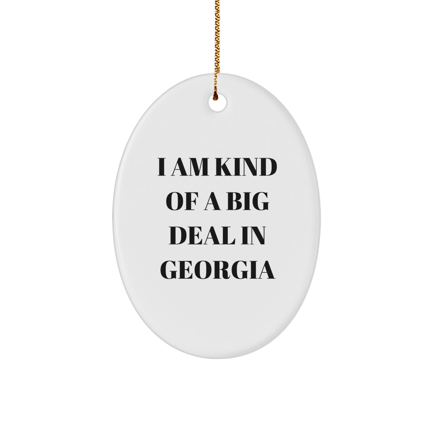Funny Georgia Oval Ornament Gifts from Friends to Georgia Men, Georgia Christmas Unique Gifts, I Am Kind Of A Prime Selection In Georgia - Image 1