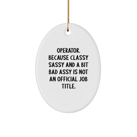 Operator Oval Ornament Gifts from Men to Operator Friends with Funny Quote - Christmas Unique Gifts - Image 1