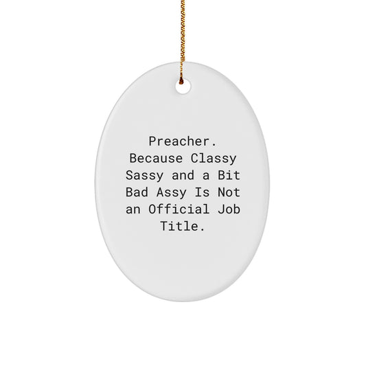 Funny Preacher Gifts for Men, Oval Ornament, Classy Sassy and a Bit Fearlessy is Not Official Job Title, Christmas Unique Gifts from Friends - Image 1