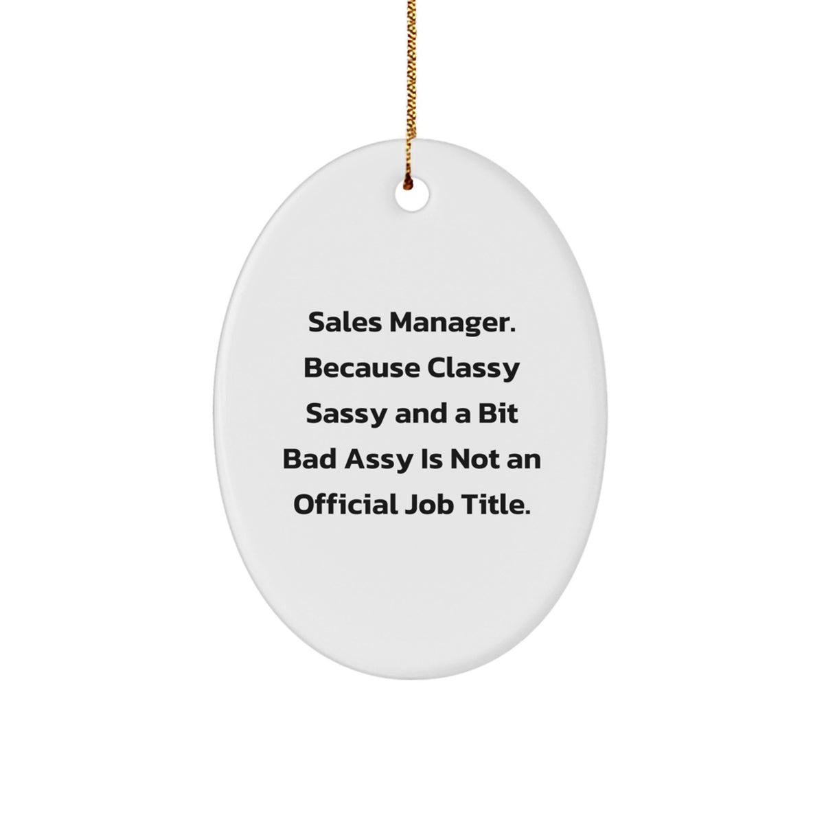 Funny Sales Manager Gifts from Friends, Oval Ornament for Christmas Unique Gifts, Sales Manager Because 'Classy Sassy And A Bit Fearlessy Is Not An Official Job Title.' - Image 1