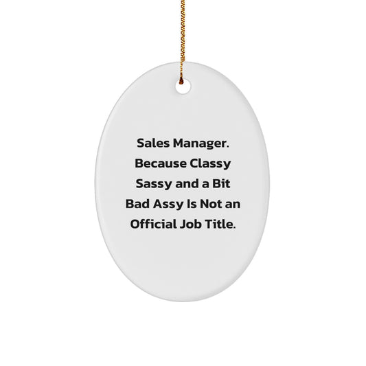 Funny Sales Manager Gifts from Friends, Oval Ornament for Christmas Unique Gifts, Sales Manager Because 'Classy Sassy And A Bit Fearlessy Is Not An Official Job Title.' - Image 1