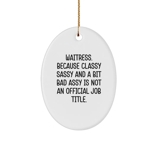 Funny Waitress Gifts from Men to Women, Oval Ornament for Coworkers, Christmas Unique Presents, 'Waitress. Because Classy Sassy And A Bit Fearlessy Is Not An Official Job Title.' - Image 1