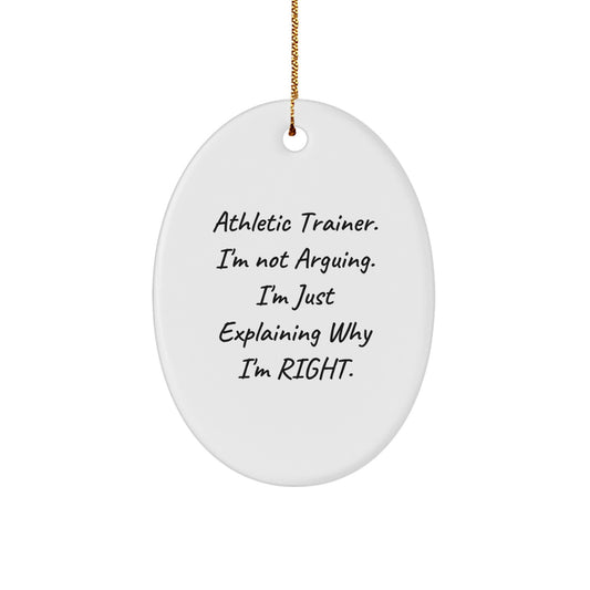 Funny Athletic Trainer Gifts from Family for Men, Oval Ornament, I'm Not Arguing. I'm Just Explaining Why I'm Right. Christmas Unique Decorations - Image 1