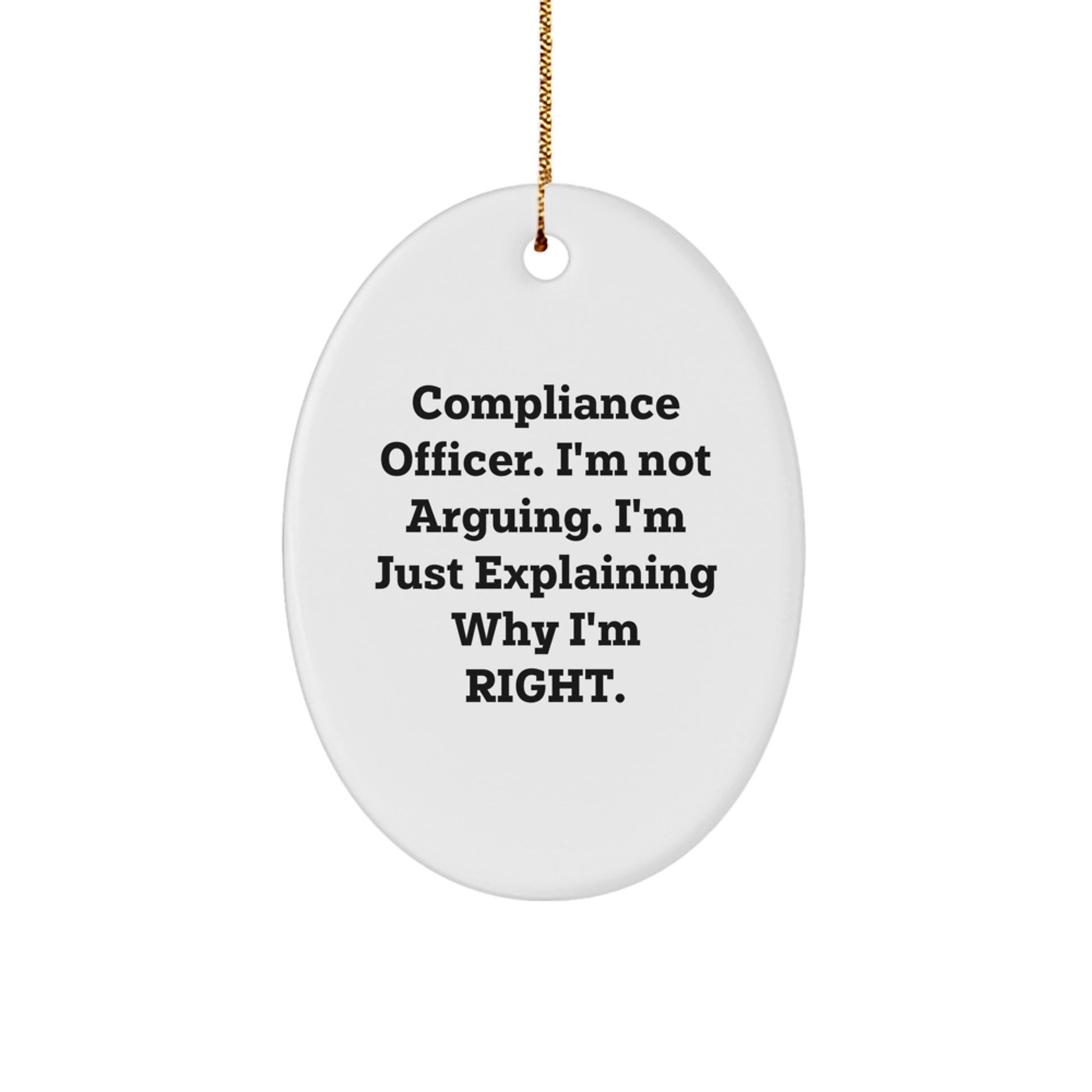 Compliance Officer Gifts from Family - Oval Ornament - 'I'm Not Arguing, I'm Just Explaining Why I'm Right' Funny Christmas Unique Gifts for Men - Image 1
