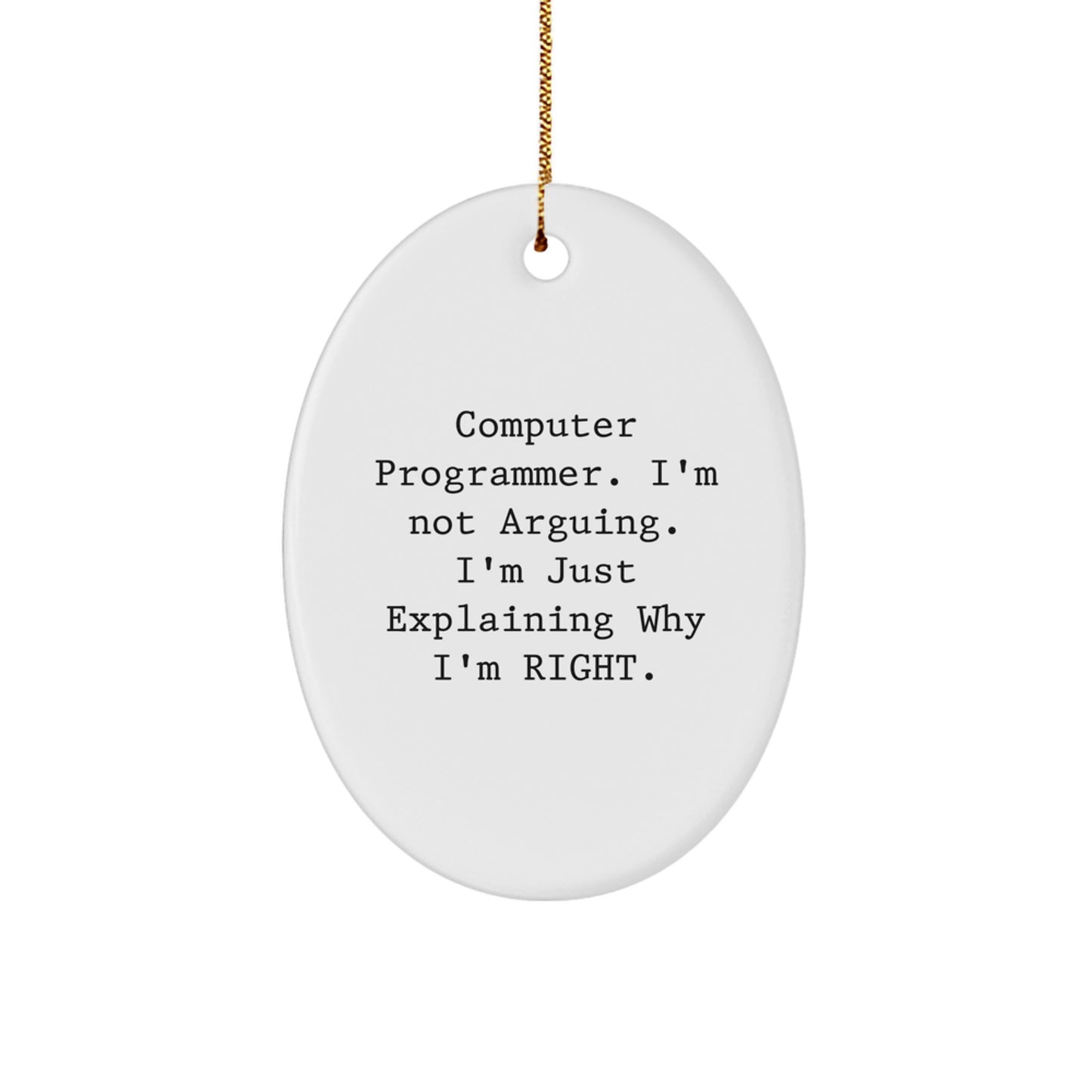 Funny Computer Programmer Gifts for Men - 'I'm Right' Oval Ornament with Gold Cord, Perfect Christmas Unique Gifts from Friends, Family, or Coworkers - Image 1