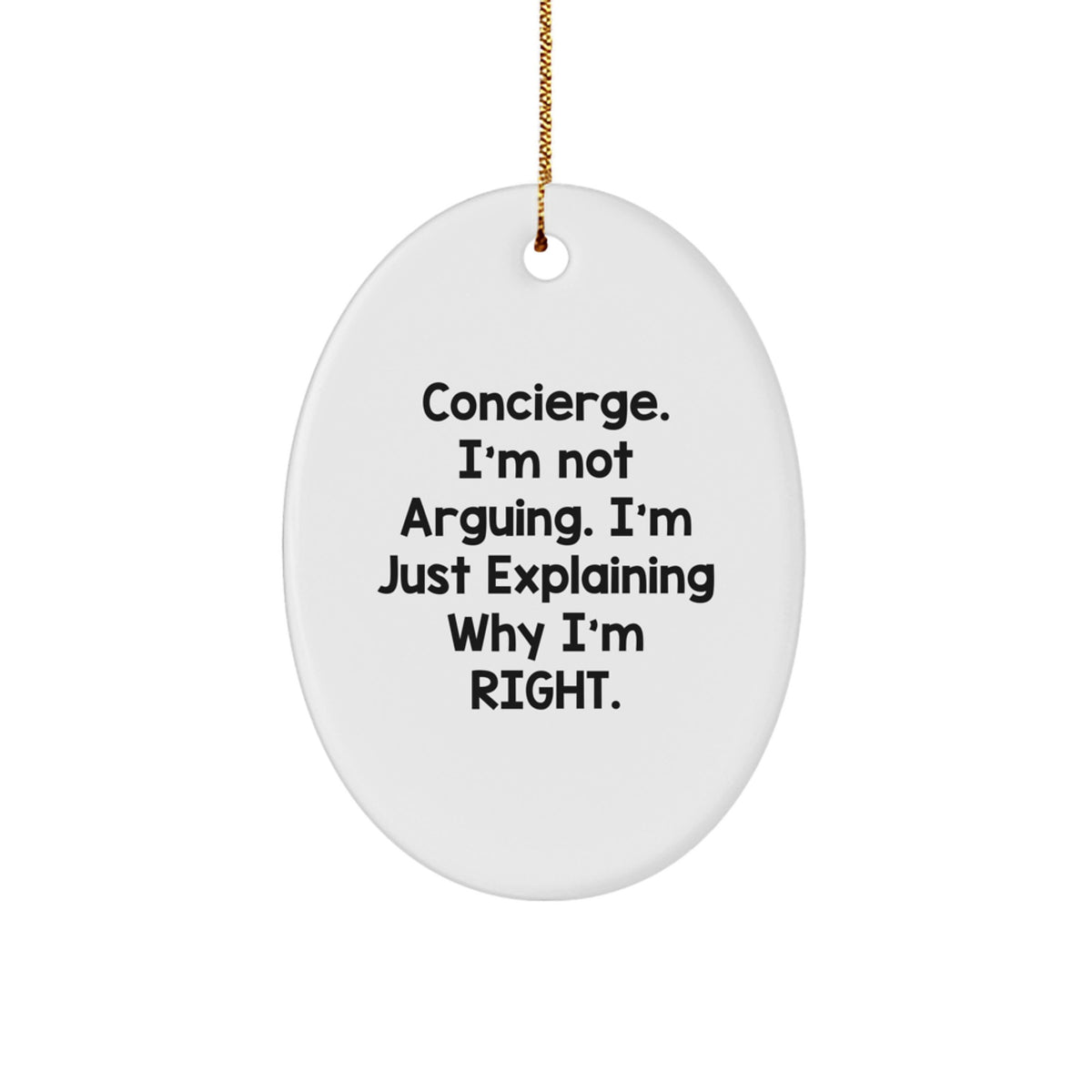 Fun Concierge Gifts from Friends - Oval Ornament Christmas Decorations with Humorous 'I'm Not Arguing. I'm Just Explaining Why I'm Right.' Quote - Image 1