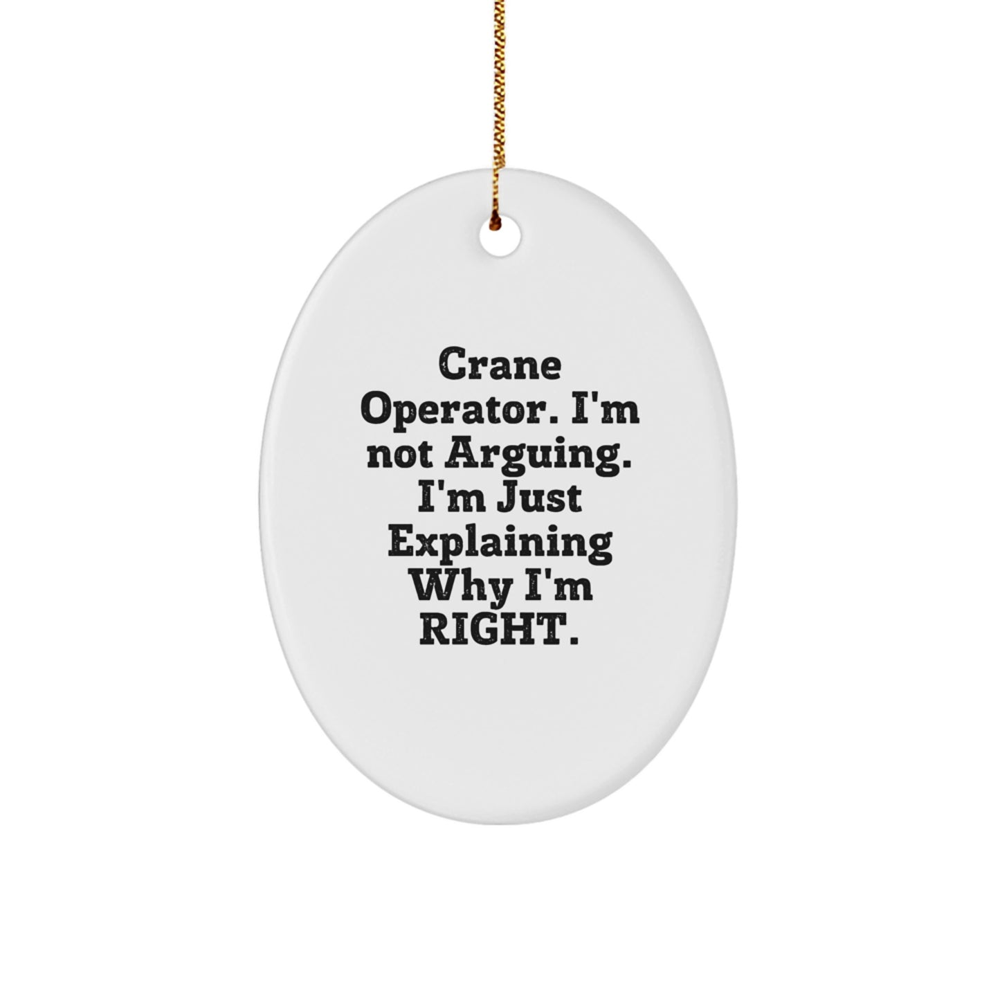 Funny Crane Operator Gifts for Men, Oval Ornament 'I'm Not Arguing. I'm Just Explaining Why I'm Right.' - Christmas Unique Gifts from Family - Image 1