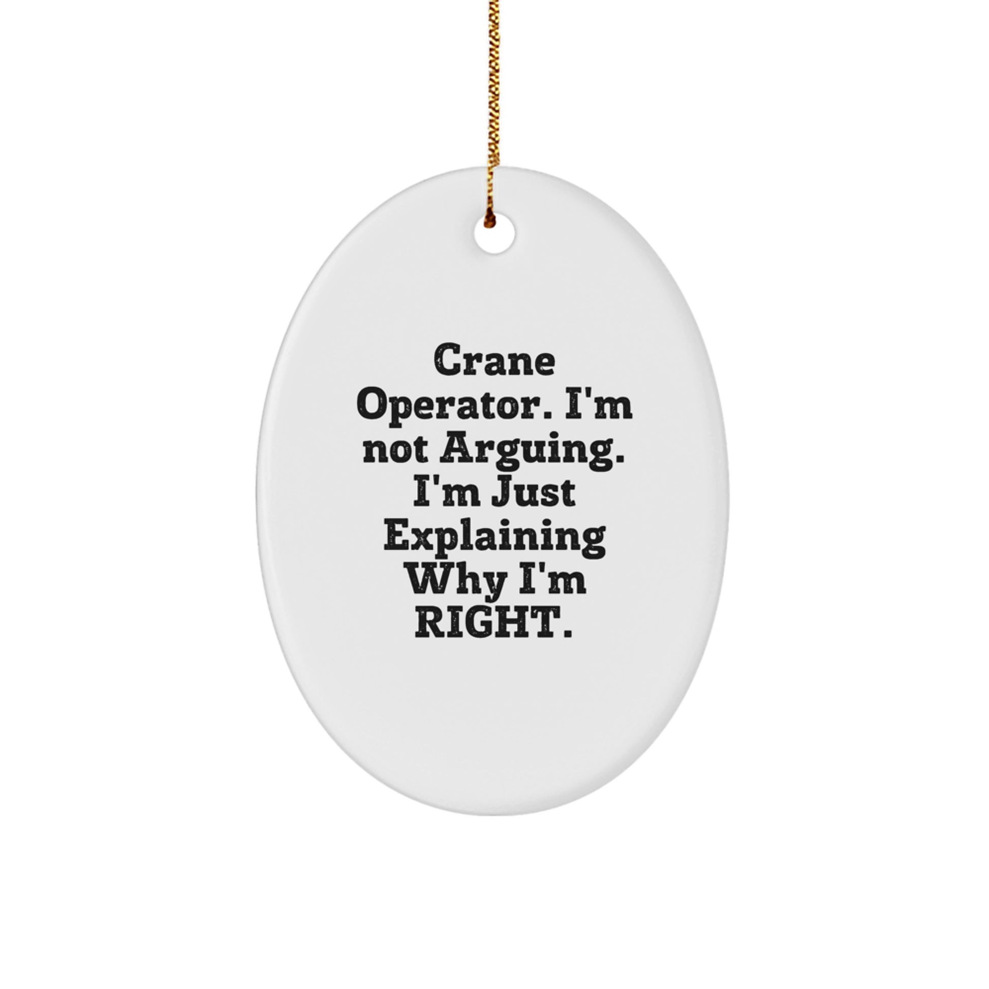Funny Crane Operator Gifts for Men, Oval Ornament 'I'm Not Arguing. I'm Just Explaining Why I'm Right.' - Christmas Unique Gifts from Family - Image 1
