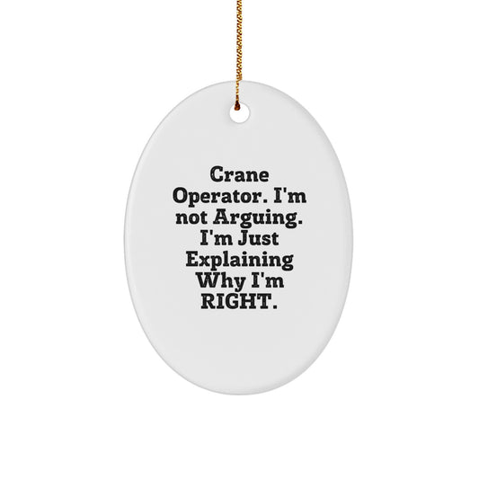 Funny Crane Operator Gifts for Men, Oval Ornament 'I'm Not Arguing. I'm Just Explaining Why I'm Right.' - Christmas Unique Gifts from Family - Image 1