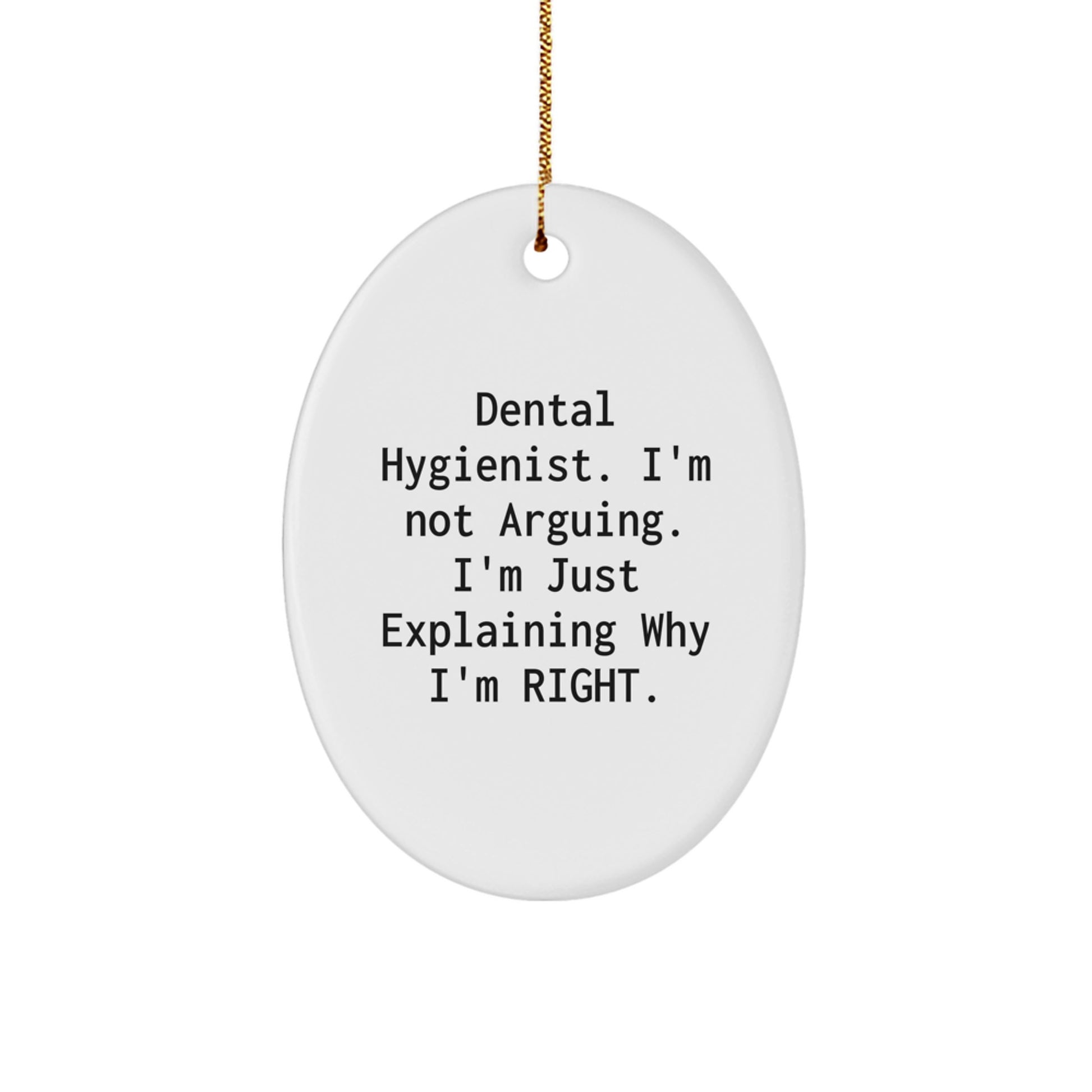 Funny Dental Hygienist Gifts from Friends, Oval Ornament, I'm Not Arguing. I'm Just Explaining Why I'm Right. for Christmas Unique Gifts - Image 1