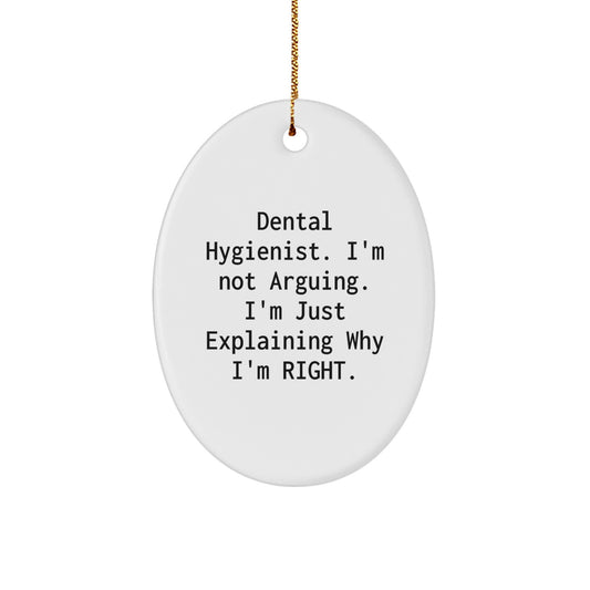 Funny Dental Hygienist Gifts from Friends, Oval Ornament, I'm Not Arguing. I'm Just Explaining Why I'm Right. for Christmas Unique Gifts - Image 1