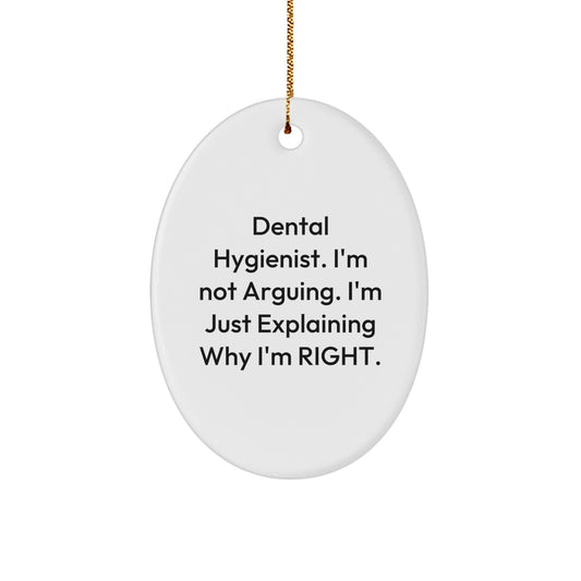 Funny Dental Hygienist Gifts for Christmas, Oval Ornament from Friends, Explaining Right Quotes - Image 1