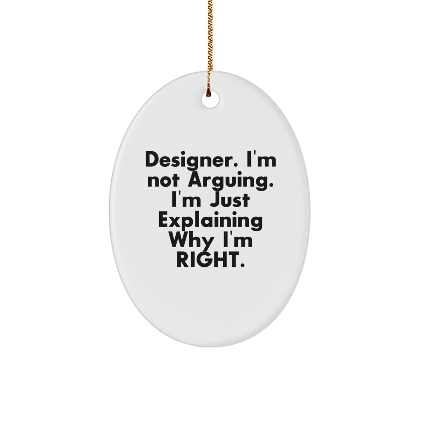 Funny Designer Oval Ornament Gifts from Friends, Christmas Unique Gifts for Designer, Oval Ornament Quote 'I'm Not Arguing. I'm Just Explaining Why I'm Right.' - Image 1