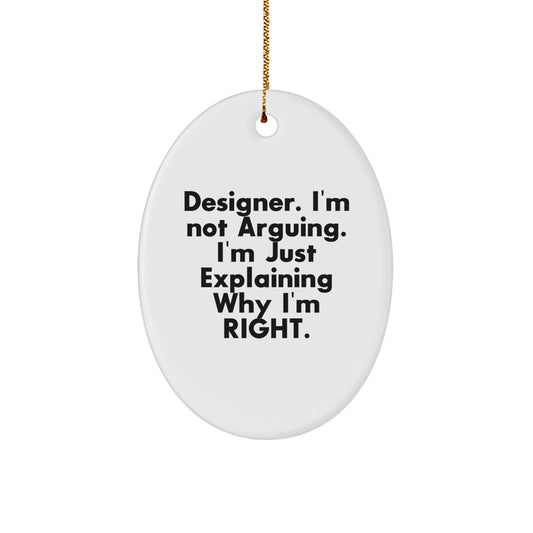 Funny Designer Oval Ornament Gifts from Friends, Christmas Unique Gifts for Designer, Oval Ornament Quote 'I'm Not Arguing. I'm Just Explaining Why I'm Right.' - Image 1