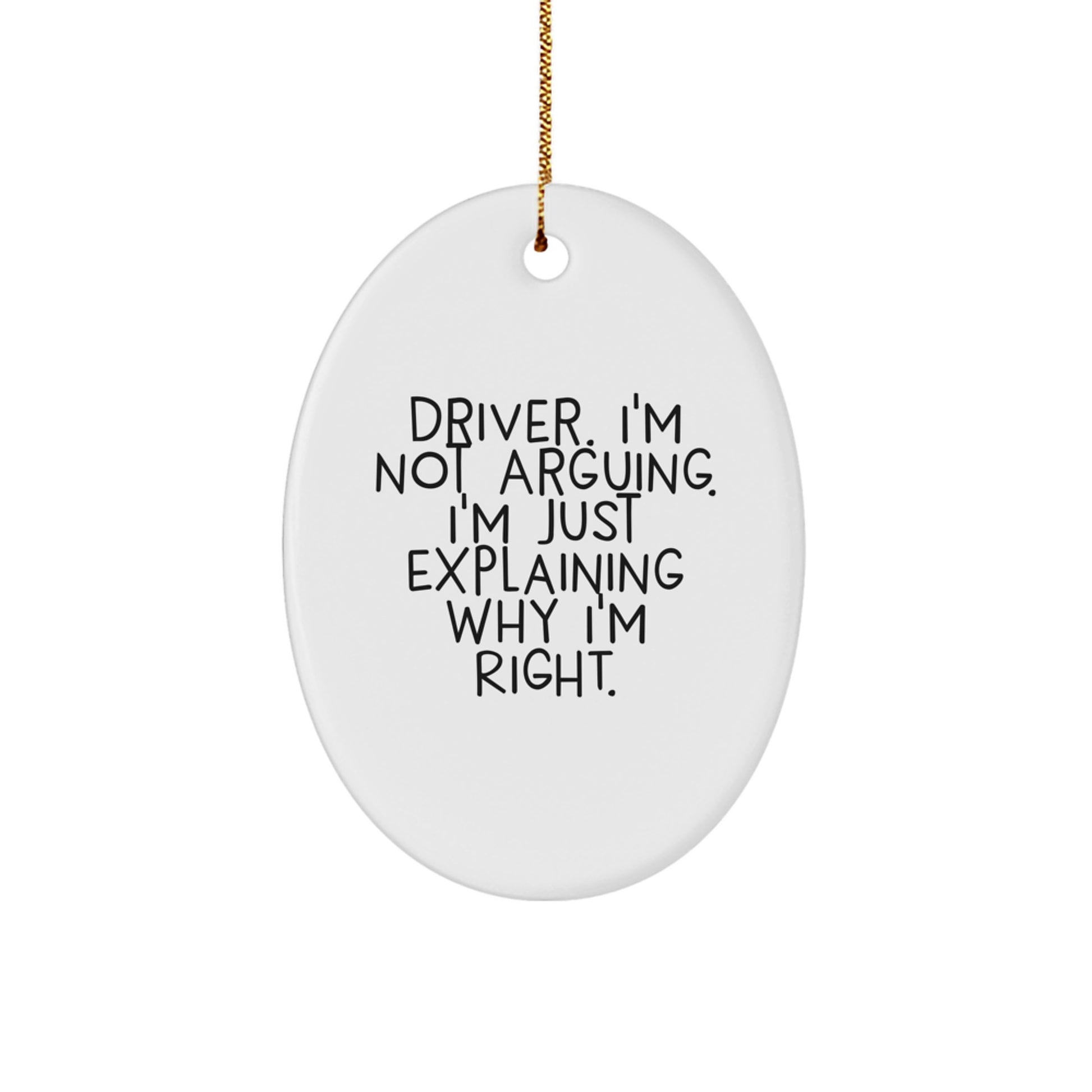 Funny Driver Gifts for Friends and Family, Oval Ornament, 'I'm Not Arguing, I'm Just Explaining Why I'm Right' Christmas Unique Presents - Image 1