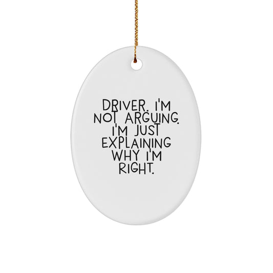 Funny Driver Gifts for Friends and Family, Oval Ornament, 'I'm Not Arguing, I'm Just Explaining Why I'm Right' Christmas Unique Presents - Image 1
