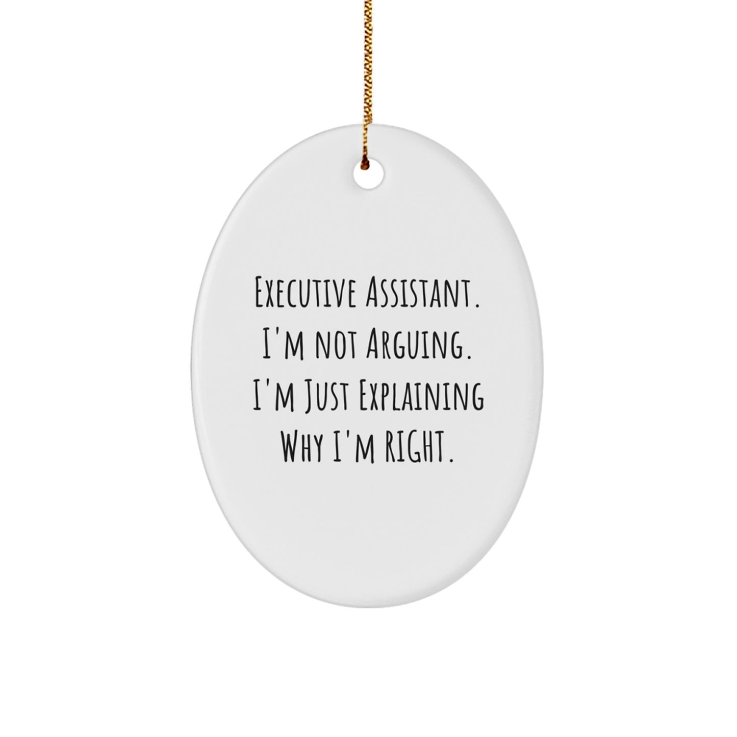Funny Executive Assistant Gifts, Oval Ornament, 'I'm Not Arguing. I'm Just Explaining Why I'm Right.' Christmas Unique Gifts from Friends to Executive Assistants - Image 1