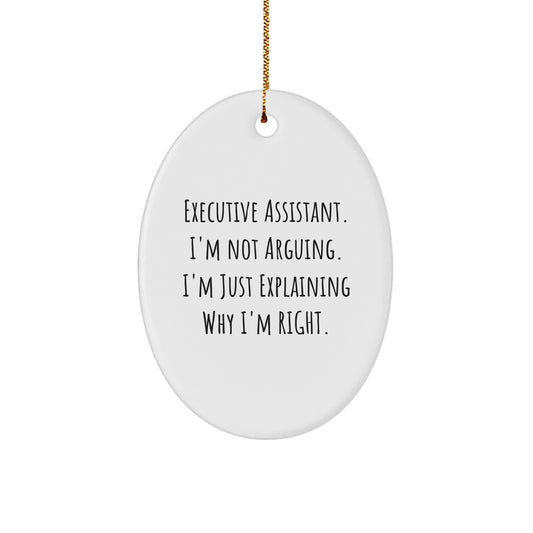 Funny Executive Assistant Gifts, Oval Ornament, 'I'm Not Arguing. I'm Just Explaining Why I'm Right.' Christmas Unique Gifts from Friends to Executive Assistants - Image 1