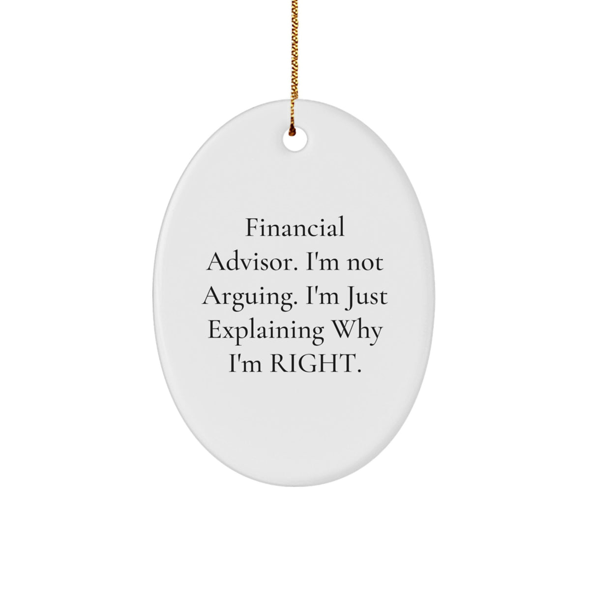 Funny Financial Advisor Gifts for Men from Family - Oval Ornament with 'I'm Not Arguing. I'm Just Explaining Why I'm Right.' Quote, White, Christmas Unique Gifts for Friends - Image 1