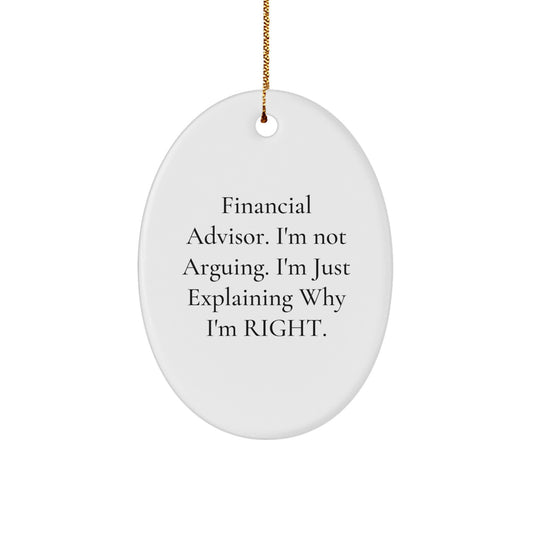 Funny Financial Advisor Gifts for Men from Family - Oval Ornament with 'I'm Not Arguing. I'm Just Explaining Why I'm Right.' Quote, White, Christmas Unique Gifts for Friends - Image 1
