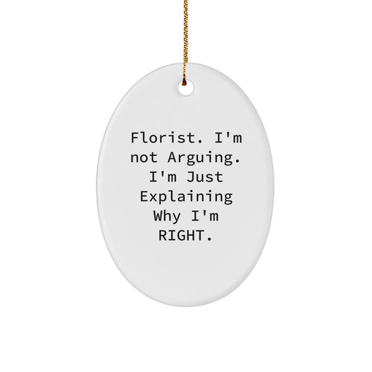 Funny Florist Gifts from Friends, Oval Ornament Quote 'I'm Not Arguing. I'm Just Explaining Why I'm Right.', Christmas Unique Present for Florist - Image 1