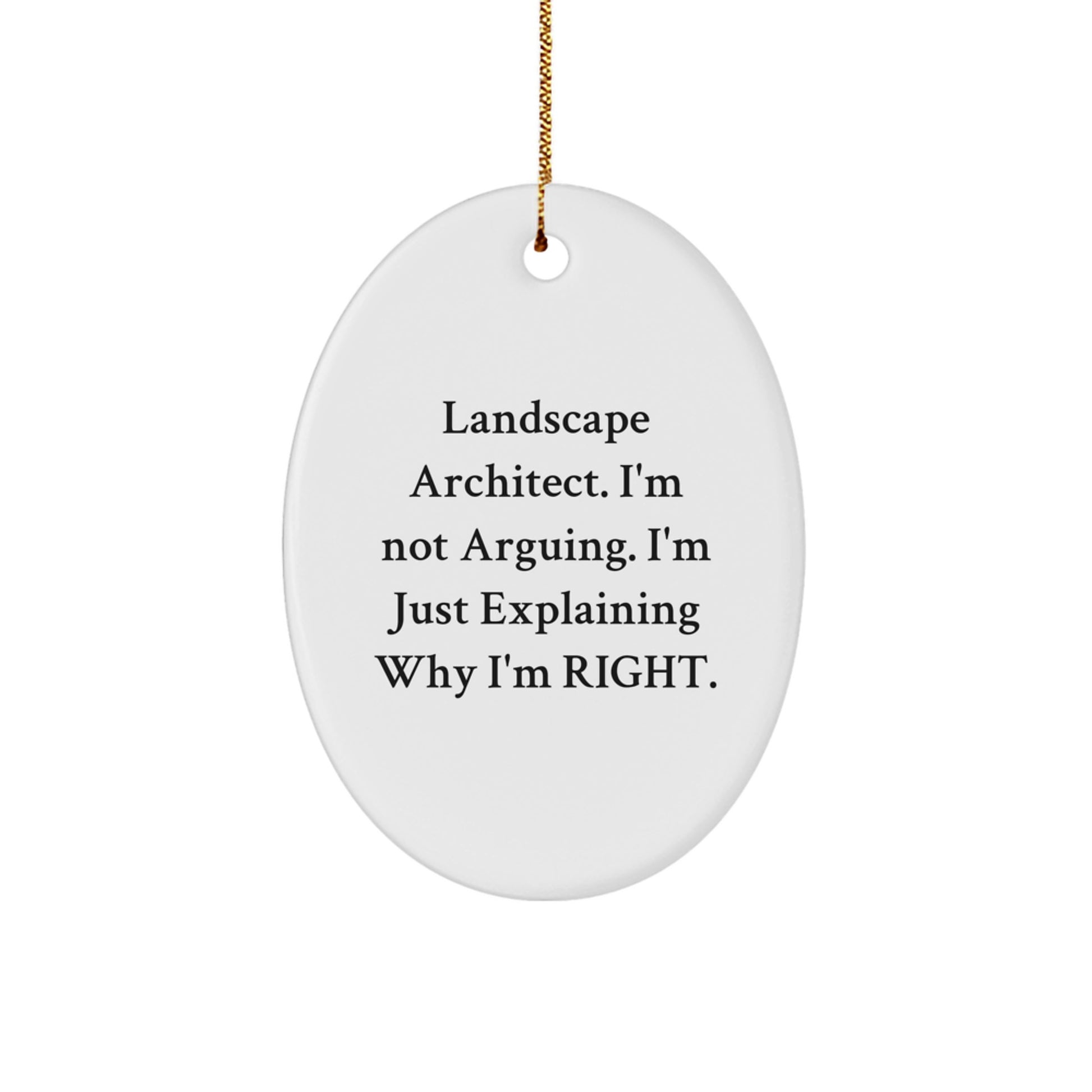 Funny Landscape Architect Gifts from Friends - Christmas Unique Gifts for Men - Oval Ornament with 'I'm Not Arguing. I'm Just Explaining Why I'm Right.' Quote - Image 1