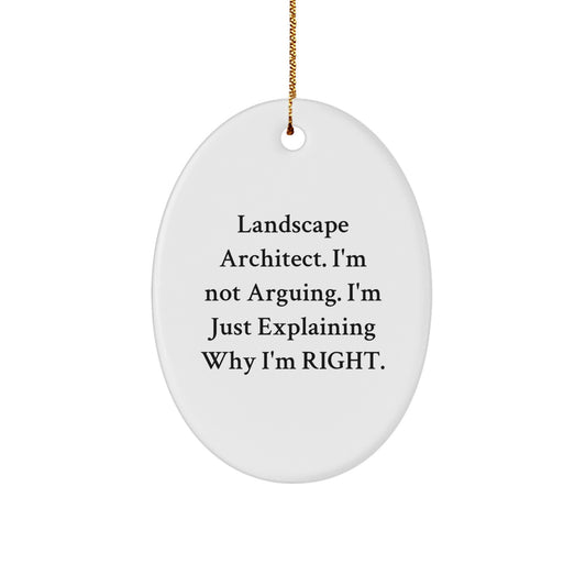 Funny Landscape Architect Gifts from Friends - Christmas Unique Gifts for Men - Oval Ornament with 'I'm Not Arguing. I'm Just Explaining Why I'm Right.' Quote - Image 1