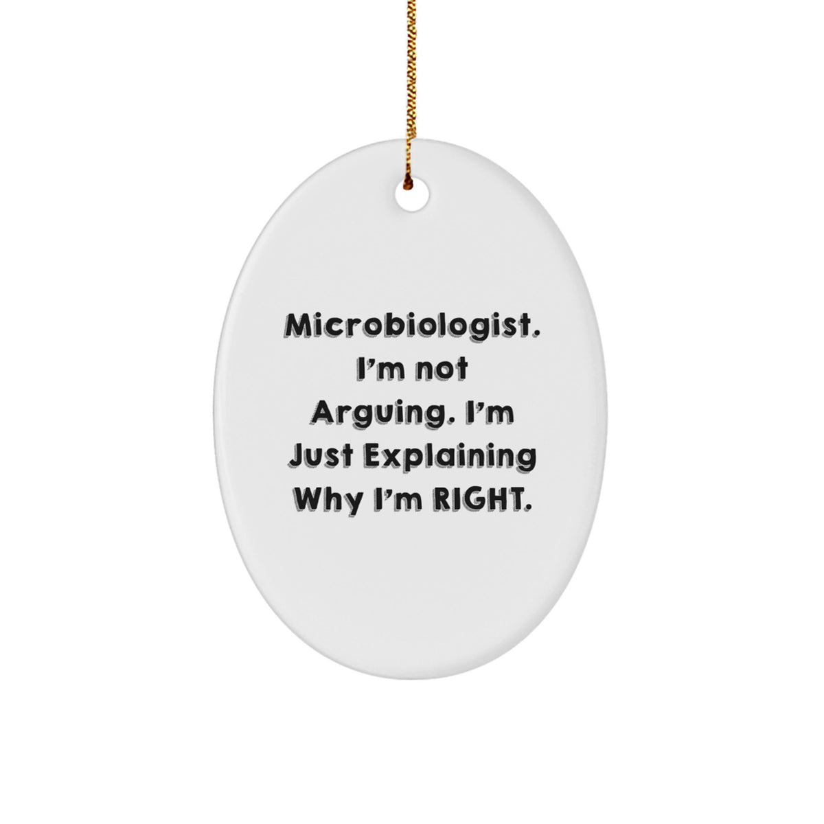 Funny Microbiologist Gifts for Him - Oval Ornament Christmas Decoration, 'I'm Not Arguing I'm Just Explaining Why I'm Right' Quote - Image 1