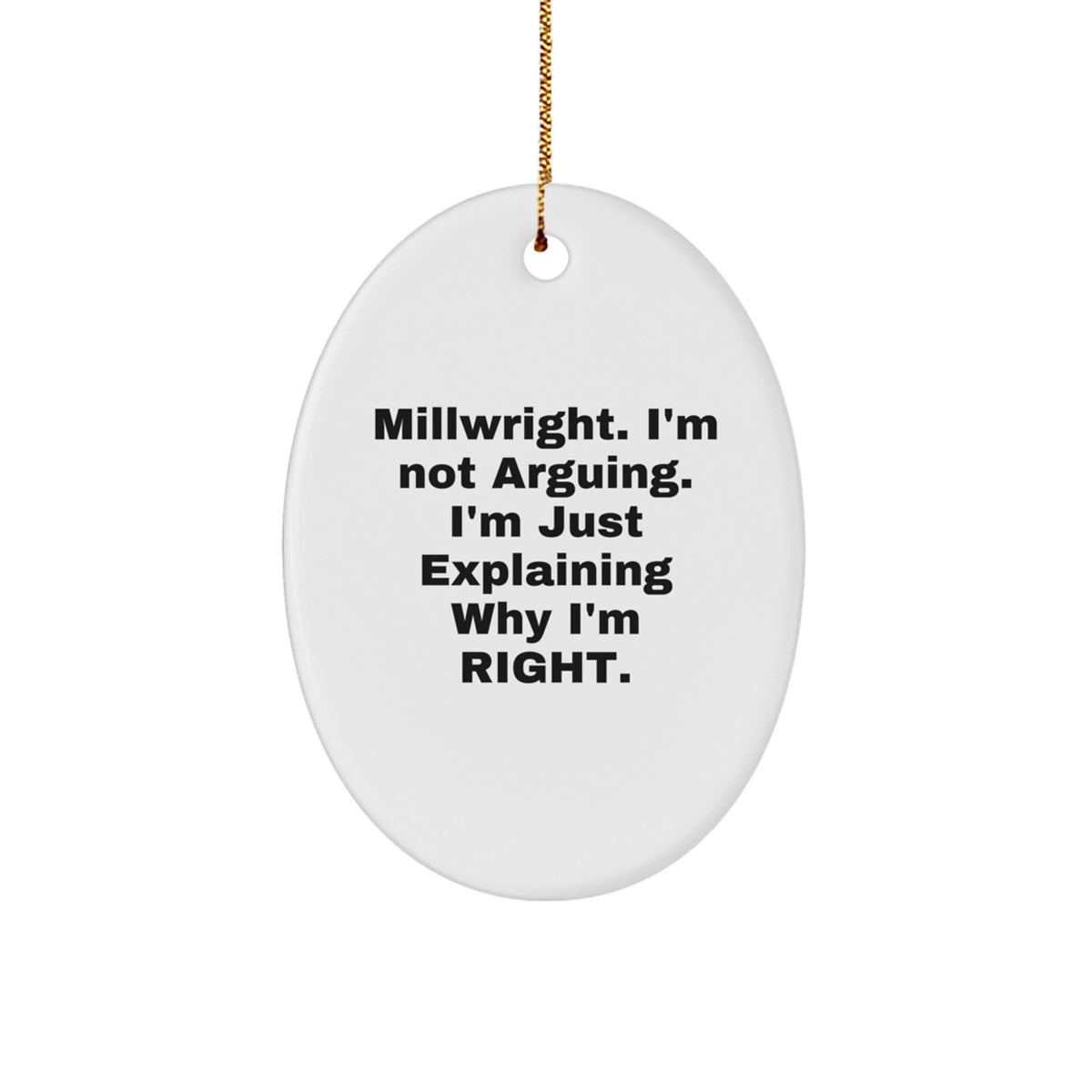 Funny Millwright Gifts from Friends for Men - Oval Ornament Christmas Unique Decorations - 'I'm Not Arguing I'm Just Explaining Why I'm Right' Funny Millwright Quote - Image 1