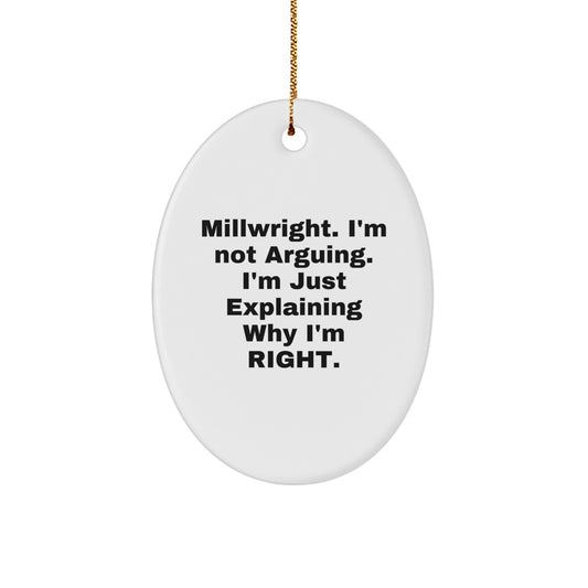 Funny Millwright Gifts from Friends for Men - Oval Ornament Christmas Unique Decorations - 'I'm Not Arguing I'm Just Explaining Why I'm Right' Funny Millwright Quote - Image 1